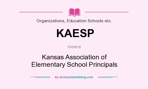 What does KAESP mean? It stands for Kansas Association of Elementary School Principals