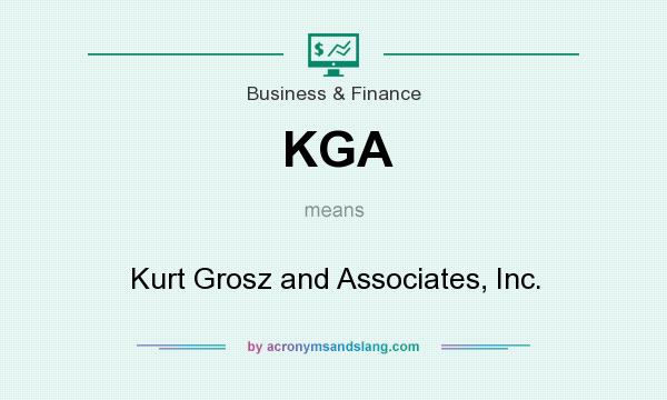 What does KGA mean? It stands for Kurt Grosz and Associates, Inc.