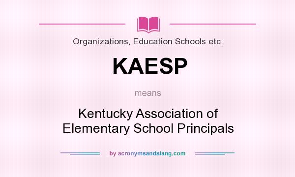 What does KAESP mean? It stands for Kentucky Association of Elementary School Principals
