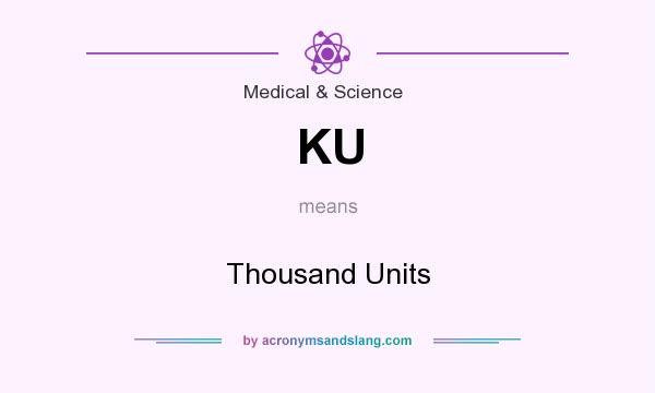 What does KU mean? It stands for Thousand Units