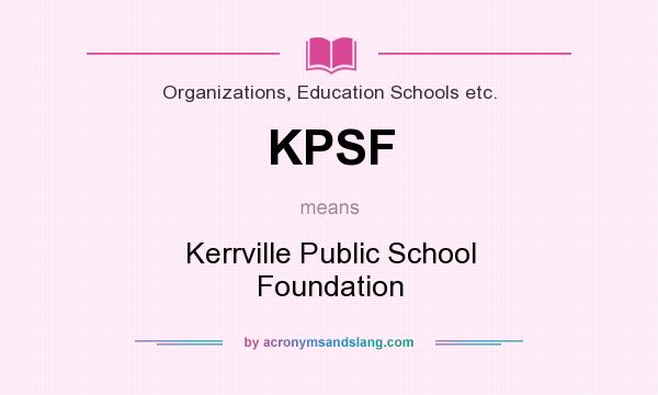 What does KPSF mean? It stands for Kerrville Public School Foundation