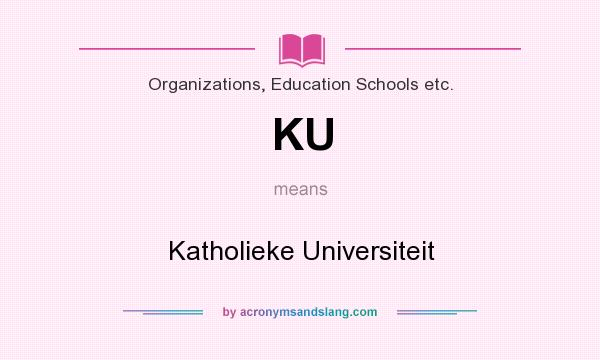 What does KU mean? It stands for Katholieke Universiteit