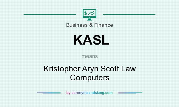 What does KASL mean? It stands for Kristopher Aryn Scott Law Computers