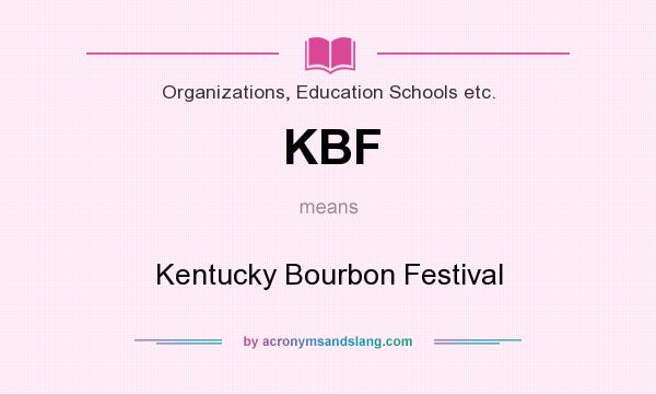 What does KBF mean? It stands for Kentucky Bourbon Festival