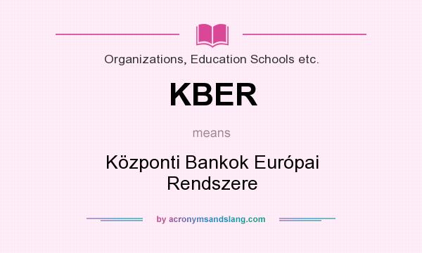What does KBER mean? It stands for Központi Bankok Európai Rendszere