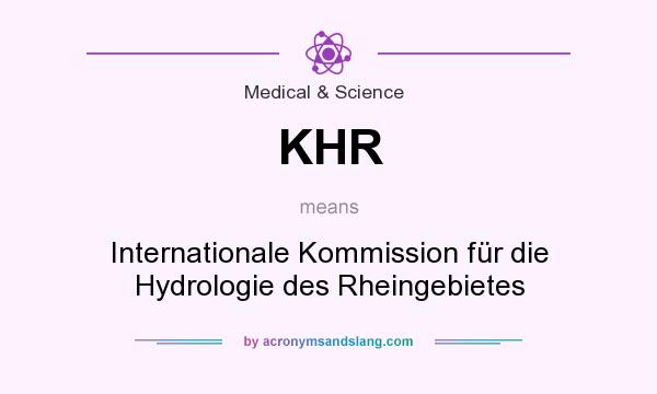 What does KHR mean? It stands for Internationale Kommission für die Hydrologie des Rheingebietes
