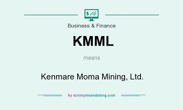 What does KMML mean? It stands for Kenmare Moma Mining, Ltd.