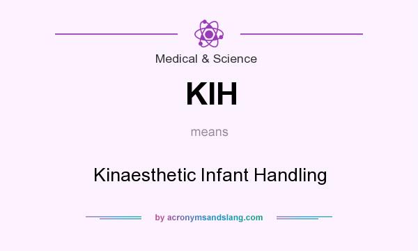 What does KIH mean? It stands for Kinaesthetic Infant Handling