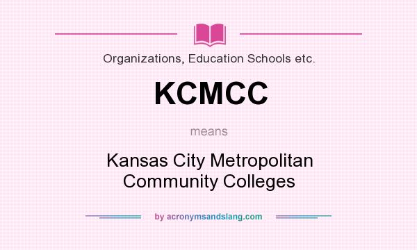 What does KCMCC mean? It stands for Kansas City Metropolitan Community Colleges