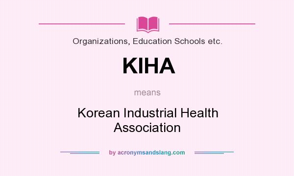 What does KIHA mean? It stands for Korean Industrial Health Association