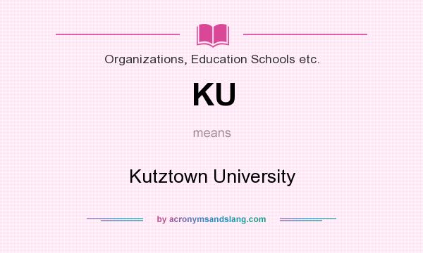 What does KU mean? It stands for Kutztown University