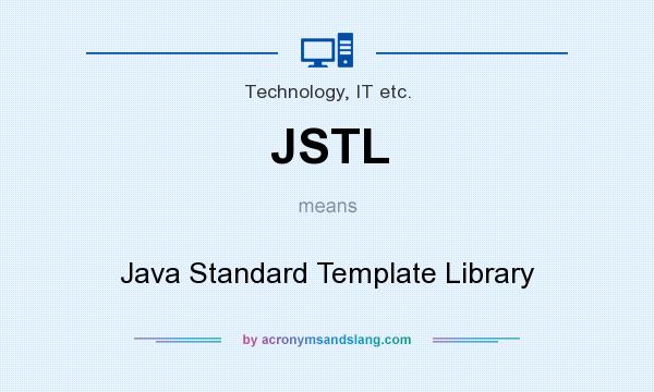 What does JSTL mean? It stands for Java Standard Template Library