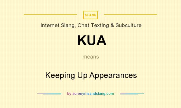 What does KUA mean? It stands for Keeping Up Appearances
