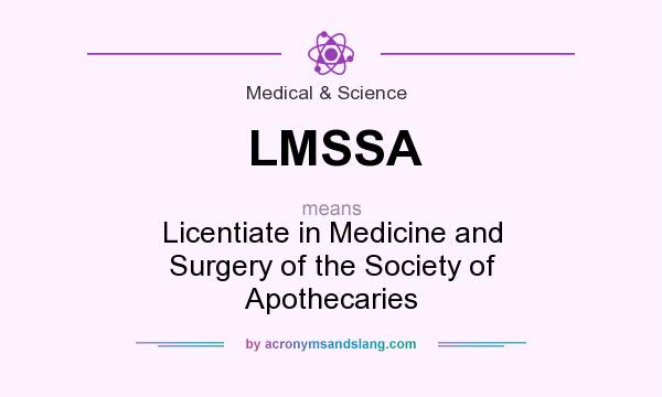 What does LMSSA mean? It stands for Licentiate in Medicine and Surgery of the Society of Apothecaries