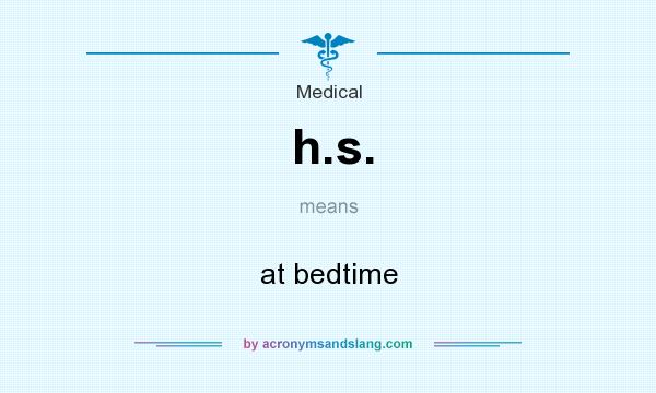 What does h.s. mean? It stands for at bedtime