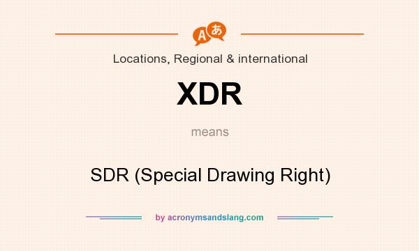 What does XDR mean? It stands for SDR (Special Drawing Right)