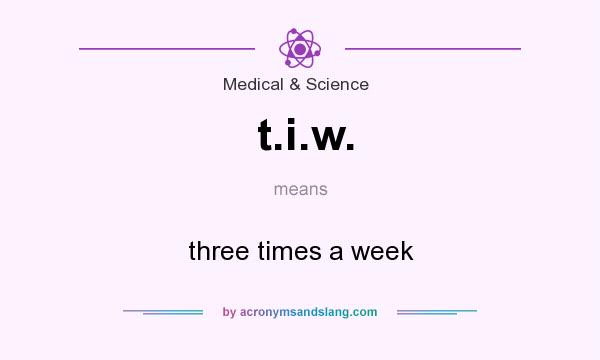What does t.i.w. mean? It stands for three times a week