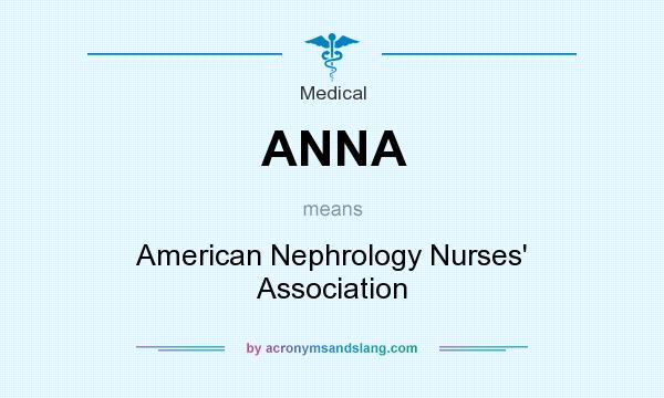 What does ANNA mean? It stands for American Nephrology Nurses` Association