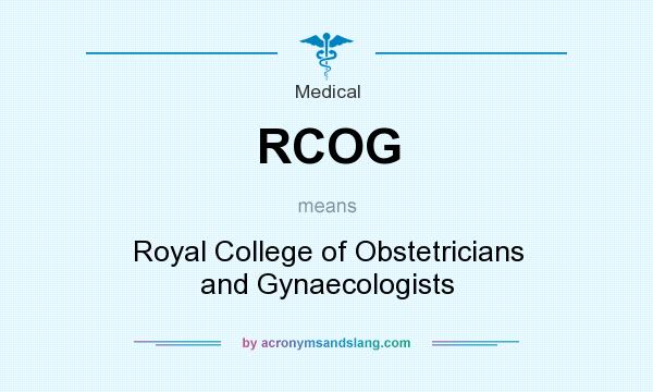 What does RCOG mean? It stands for Royal College of Obstetricians and Gynaecologists