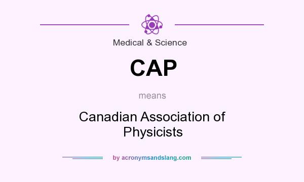 What does CAP mean? It stands for Canadian Association of Physicists