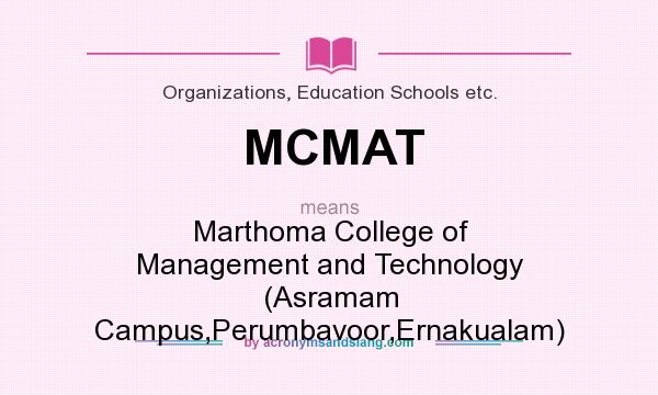 What does MCMAT mean? It stands for Marthoma College of Management and Technology (Asramam Campus,Perumbavoor,Ernakualam)