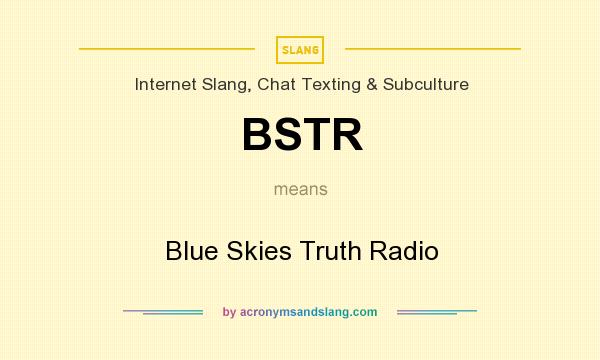What does BSTR mean? It stands for Blue Skies Truth Radio