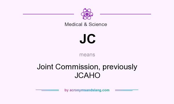 What does JC mean? It stands for Joint Commission, previously JCAHO