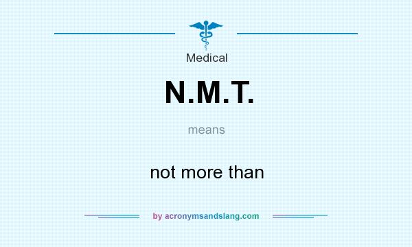 What does N.M.T. mean? It stands for not more than