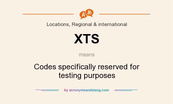 What does XTS mean? It stands for Codes specifically reserved for testing purposes