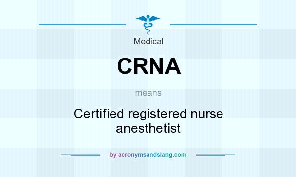 What does CRNA mean? It stands for Certified registered nurse anesthetist
