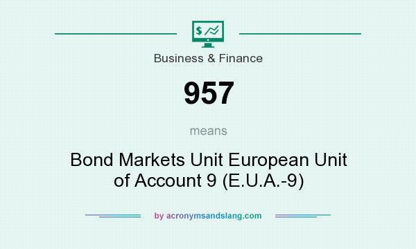 What does 957 mean? It stands for Bond Markets Unit European Unit of Account 9 (E.U.A.-9)