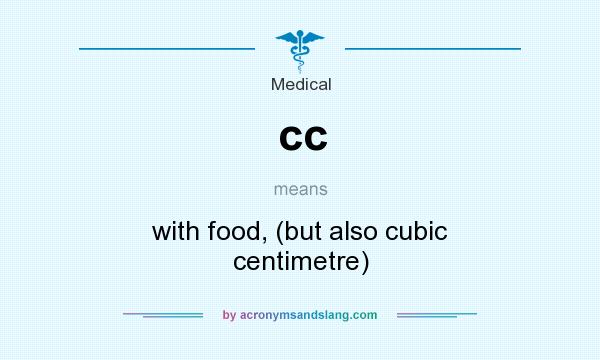 What does cc mean? It stands for with food, (but also cubic centimetre)
