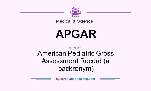 What does APGAR mean? It stands for American Pediatric Gross Assessment Record (a backronym)