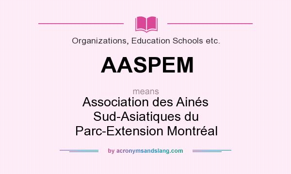 What does AASPEM mean? It stands for Association des Ainés Sud-Asiatiques du Parc-Extension Montréal