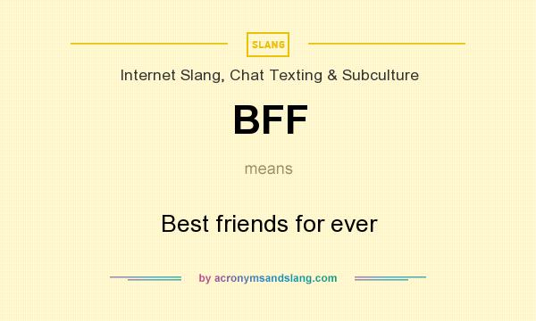 What does BFF mean? It stands for Best friends for ever