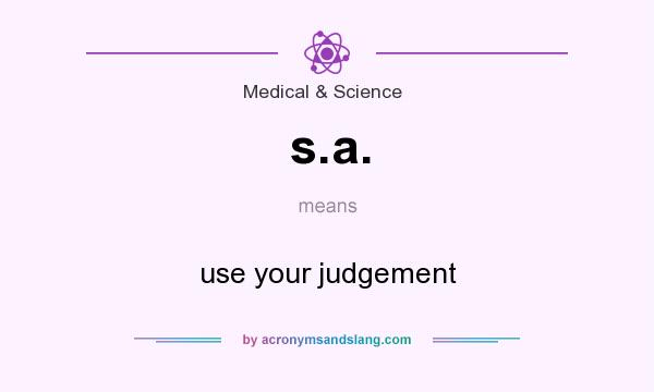 What does s.a. mean? It stands for use your judgement