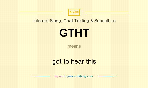 What does GTHT mean? It stands for got to hear this