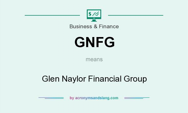 What does GNFG mean? It stands for Glen Naylor Financial Group