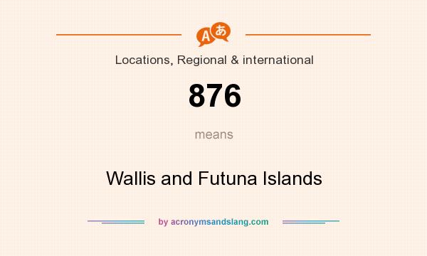 What does 876 mean? It stands for Wallis and Futuna Islands