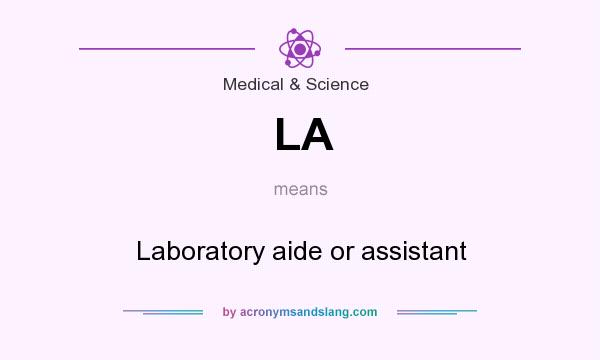 What does LA mean? It stands for Laboratory aide or assistant