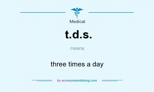 What does t.d.s. mean? It stands for three times a day
