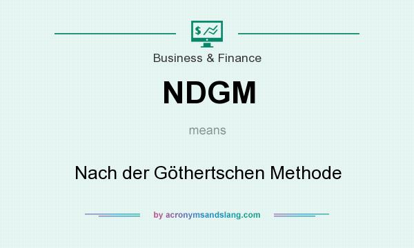 What does NDGM mean? It stands for Nach der Göthertschen Methode