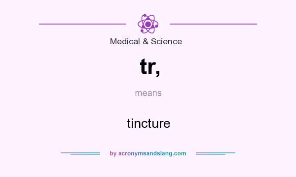 What does tr, mean? It stands for tincture