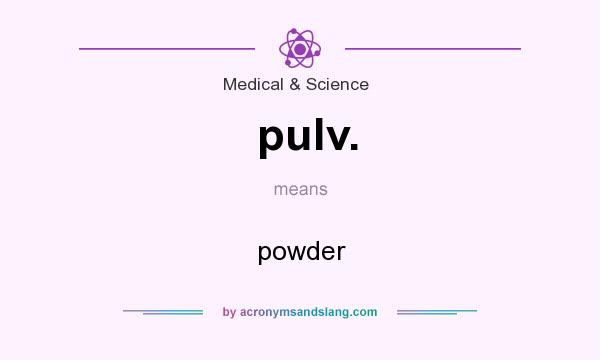 What does pulv. mean? It stands for powder