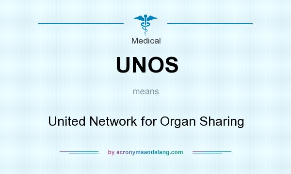 What does UNOS mean? It stands for United Network for Organ Sharing
