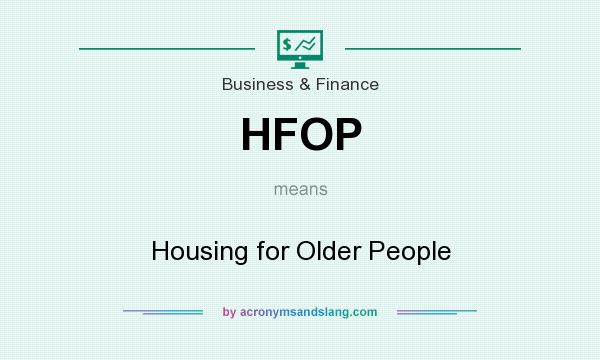 What does HFOP mean? It stands for Housing for Older People