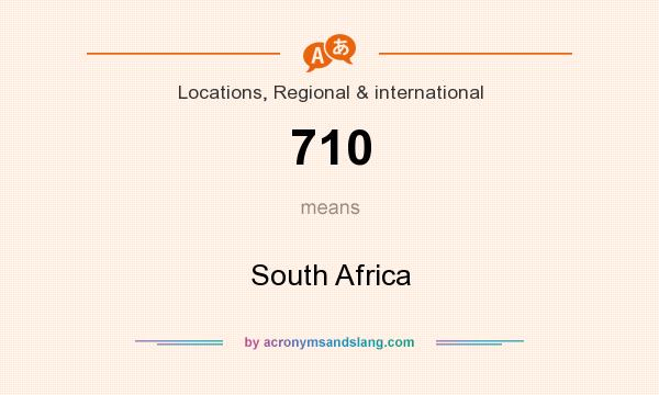 What does 710 mean? It stands for South Africa