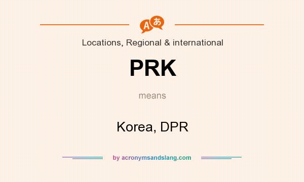 What does PRK mean? It stands for Korea, DPR