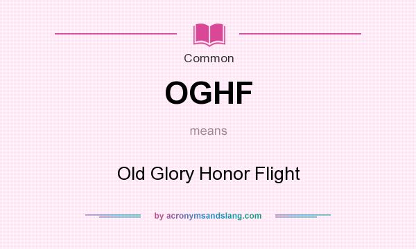 What does OGHF mean? It stands for Old Glory Honor Flight