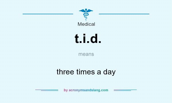 What does t.i.d. mean? It stands for three times a day